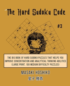 Paperback The Hard Sudoku Code #3: The Big Book Of Hard Sudoku Puzzles That Helps You Improve Concentration And Analytical Thinking Abilities (Large Prin Book
