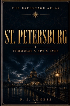 Paperback The Espionage Atlas: St. Petersburg: Through A Spy's Eyes Book