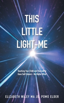 Paperback This Little Light-Me: Teaching Your Child and Yourself to Have Self Esteem - No Matter What Book