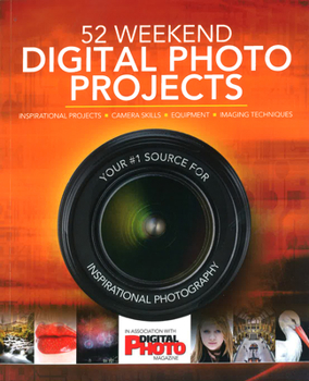 Mass Market Paperback 52 Weekend Digital Photo Projects: Inspirational Projects*camera Skills*equipment*imaging Techniques Book