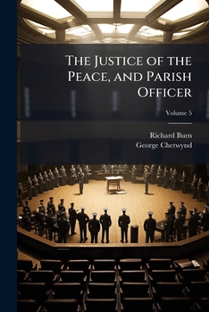 Paperback The Justice of the Peace, and Parish Officer; Volume 5 Book