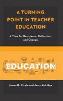 Paperback A Turning Point in Teacher Education: A Time for Resistance, Reflection, and Change Book