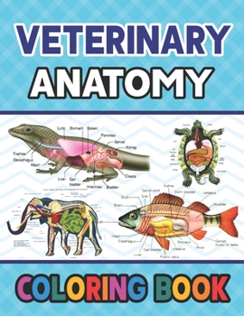 Paperback Veterinary Anatomy Coloring Book: Learn The Veterinary Anatomy With Fun & Easy. Younger kids for learn anatomy dog, cat, horse, turtle, frog, bird, fi Book