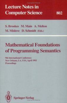 Paperback Mathematical Foundations of Programming Semantics: 9th International Conference, New Orleans, La, Usa, April 7 - 10, 1993. Proceedings Book
