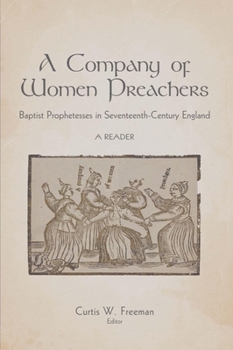 Hardcover A Company of Women Preachers: Baptist Prophetesses in Seventeenth-Century England: A Reader Book