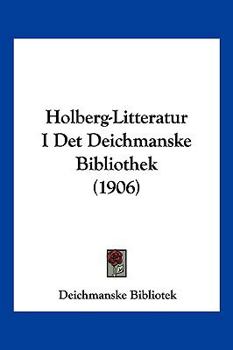 Paperback Holberg-Litteratur I Det Deichmanske Bibliothek (1906) [Multiple Languages] Book