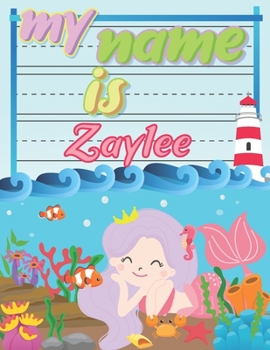 Paperback My Name is Zaylee: Personalized Primary Tracing Book / Learning How to Write Their Name / Practice Paper Designed for Kids in Preschool a Book