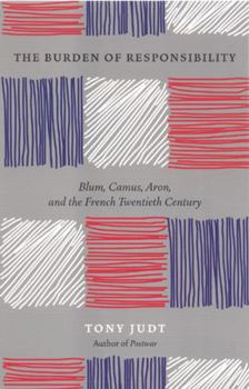 Paperback The Burden of Responsibility: Blum, Camus, Aron, and the French Twentieth Century Book