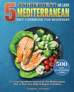 Paperback 5-Ingredient or Less Mediterranean Diet Cookbook For Beginners Book