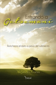Paperback Entrando a Getsemaní: Ruta Bíblica para el Éxito a pesar del Sufrimiento [Spanish] Book