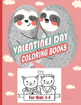 Paperback valentines day coloring books for kids 3-5: A Collection of Fun and Easy Valentines Day with Animal Theme Coloring Pages for Kids, Toddlers and Presch Book