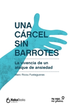 Paperback Una cárcel sin barrotes: La vivencia de un ataque de ansiedad [Spanish] Book