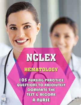 Paperback NCLEX Hematology: 105 Nursing Practice Questions to Absolutely Dominate the Test & Become a Nurse Book