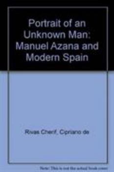 Portrait of an Unknown Man: Manuel Azaña and Modern Spain
