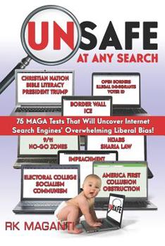 Paperback Unsafe at Any Search: 75 MAGA Tests That Will Uncover Internet Search Engines' Overwhelming Liberal Bias! Book