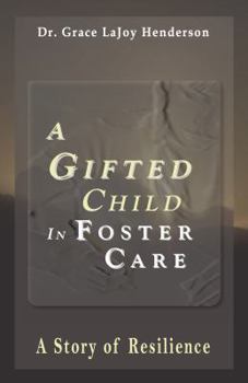 Paperback A Gifted Child in Foster Care: A Story of Resilience Book