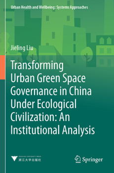 Paperback Transforming Urban Green Space Governance in China Under Ecological Civilization: An Institutional Analysis Book
