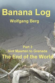 Paperback Banana Log Part 3, The End of the World: Sint Maarten to Grenada Book