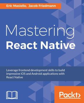Paperback Mastering React Native: Learn Once, Write Anywhere Book