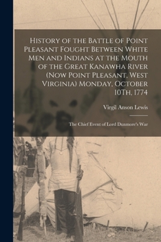 Paperback History of the Battle of Point Pleasant Fought Between White Men and Indians at the Mouth of the Great Kanawha River (Now Point Pleasant, West Virgini Book
