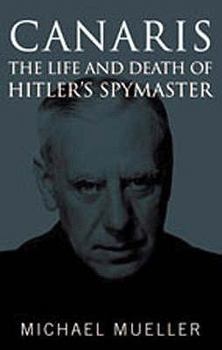 Hardcover Canaris: The Life and Death of Hitler's Spymaster Book