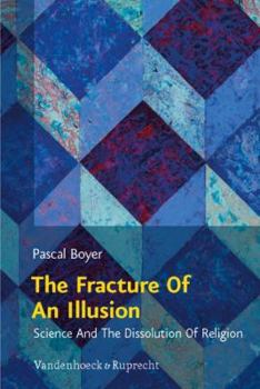 Paperback The Fracture of an Illusion: Science and the Dissolution of Religion. Frankfurt Templeton Lectures 2008 Book