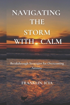 Paperback Navigating the Storm with Calm: Breakthrough Strategies for Overcoming Anxiety Book