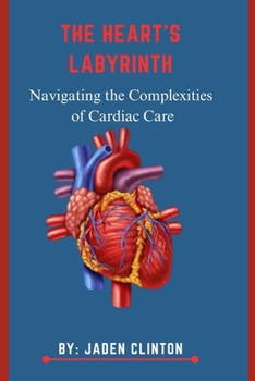 Paperback The Heart's Labyrinth: Navigating the Complexities of Cardiac Care Book