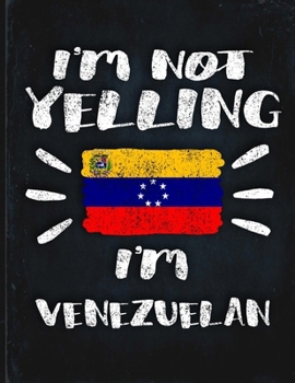 I'm Not Yelling I'm Venezuelan: Funny Sarcastic Personalized Gift for Coworker Friend from Venezuela  Planner Daily Weekly Monthly Undated Calendar Organizer Journal