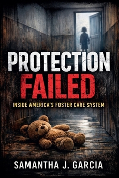 Protection Failed: Inside America's Foster Care System