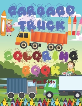 Paperback Garbage Truck Coloring Book For Kids: Gift And Fun For Kids 2-8 Toddlers Kindergarteners Book