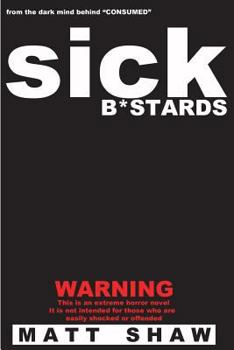 Sick B*stards: A Novel of Extreme Horror, Sex and Gore - Book #1 of the Sick Bastards