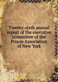 Paperback Twenty-sixth annual report of the executive committee of the Prison Association of New York Book