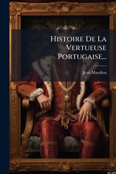 Paperback Histoire De La Vertueuse Portugaise... [French] Book