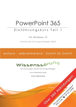 PowerPoint 365 - Einführungskurs Teil 1: Die einfache Schritt-für-Schritt-Anleitung mit über 390 Bildern