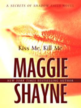 Kiss Me, Kill Me (Secrets of Shadow Falls, #3) - Book #3 of the Secrets of Shadow Falls