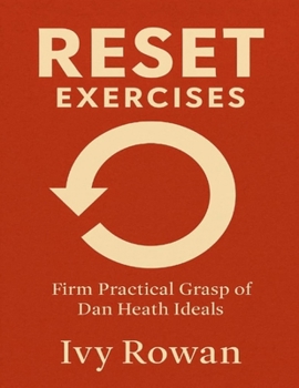 Reset Exercises: Firm Practical Grasp of Dan Heath Ideals