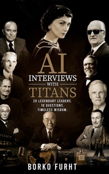 AI Interviews with Titans: 20 Legendary Leaders. 10 Questions. Timeless Wisdom.