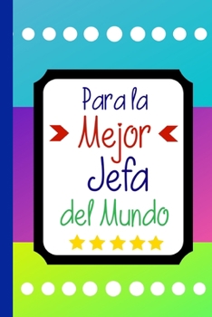Para la Mejor Jefa del Mundo: Libreta de Apuntes Para la Jefa  | Appreciation Gift for Lady Boss. Diario Para Escribir, Cuaderno para Regalo. Journal Paper (Spanish Edition)