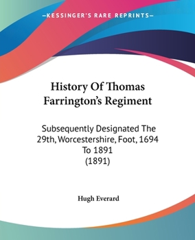 History Of Thomas Farrington's Regiment: Subsequently Designated The 29th, Worcestershire, Foot, 1694 To 1891