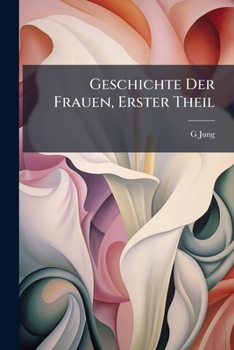 Paperback Geschichte Der Frauen, Erster Theil [German] Book