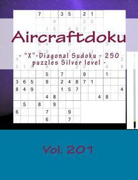 Paperback Aircraftdoku - "X"-Diagonal Sudoku - 250 puzzles Silver level - Vol. 201: / 9 x 9 PITSTOP. The book Sudoku - game, logic, mood, rest and entertainment [Large Print] Book