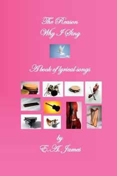 Paperback The Reason Why I Sing: A Book of Lyrical Songs Book