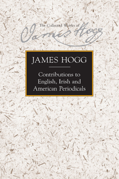 James Hogg: Contributions to English, Irish and American Periodicals - Book #30 of the Collected Works of James Hogg