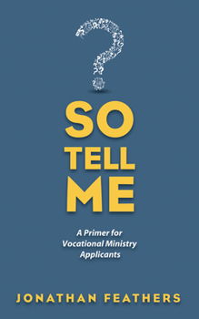 Paperback So Tell Me: A Primer for Vocational Ministry Applicants Book