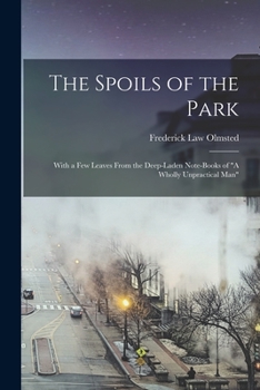 Paperback The Spoils of the Park: With a Few Leaves From the Deep-Laden Note-Books of "A Wholly Unpractical Man" Book