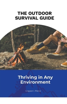 Paperback The Outdoor Survival Guide: Thriving in Any Environment Book