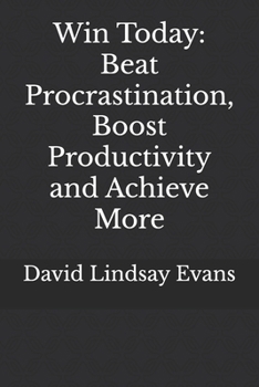 Paperback Win Today: Beat Procrastination, Boost Productivity and Achieve More Book