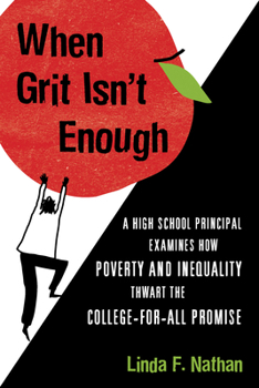 Paperback When Grit Isn't Enough: A High School Principal Examines How Poverty and Inequality Thwart the College-For-All Promise Book