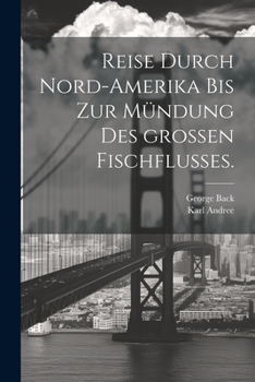 Paperback Reise durch Nord-Amerika bis zur Mündung des großen Fischflusses. [German] Book